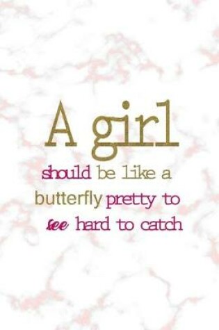 Cover of A Girl Should Be Like A Butterfly Pretty To See Hard To Catch