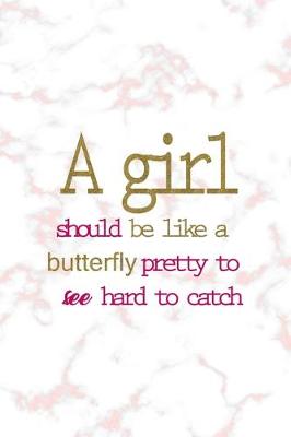 Book cover for A Girl Should Be Like A Butterfly Pretty To See Hard To Catch