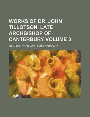 Book cover for Works of Dr. John Tillotson, Late Archbishop of Canterbury Volume 3