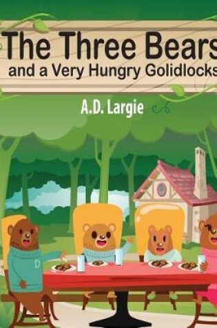 Cover of The Three Bears and a Very Hungry Goldilocks