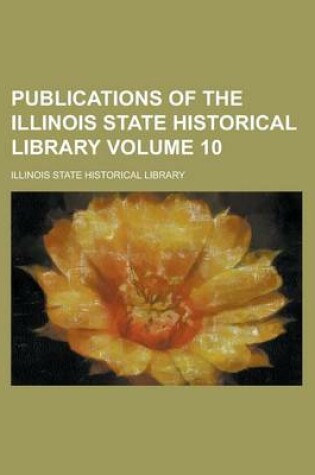 Cover of Publications of the Illinois State Historical Library Volume 10