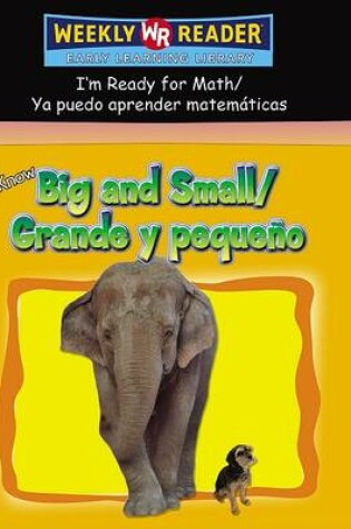 Cover of I Know Big and Small / Grande Y Pequeño
