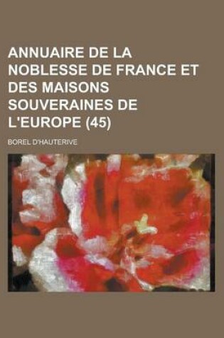 Cover of Annuaire de La Noblesse de France Et Des Maisons Souveraines de L'Europe (45 )