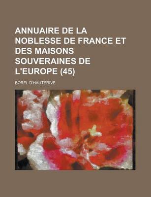 Book cover for Annuaire de La Noblesse de France Et Des Maisons Souveraines de L'Europe (45 )