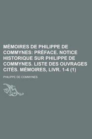 Cover of Memoires de Philippe de Commynes; Preface. Notice Historique Sur Philippe de Commynes. Liste Des Ouvrages Cites. Memoires, Livr. 1-4 (1)