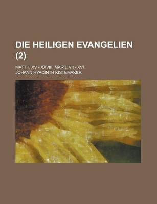 Book cover for Die Heiligen Evangelien; Matth. XV - XXVIII, Mark. VII - XVI (2)