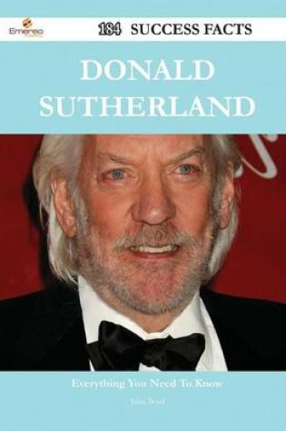 Cover of Donald Sutherland 184 Success Facts - Everything You Need to Know about Donald Sutherland