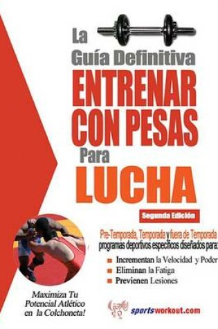 Cover of La Gu a Definitiva - Entrenar Con Pesas Para Lucha