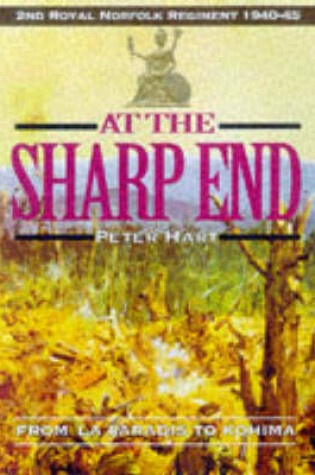 Cover of At the Sharp End: From Le Paradis to Kohima: 2nd Royal Norfolk Regiment 1940-1945