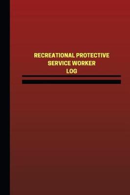 Cover of Recreational Protective Service Worker Log (Logbook, Journal - 124 pages, 6 x 9