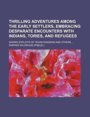 Book cover for Thrilling Adventures Among the Early Settlers, Embracing Desparate Encounters with Indians, Tories, and Refugees; Daring Exploits of Texan Rangers and Others