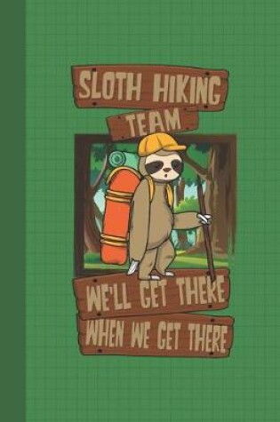 Cover of Sloth Hiking Team We'll Get There When We Get There Journal Notebook