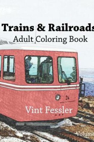 Cover of Trains & Railroads: Adult Coloring Book, Volume 1