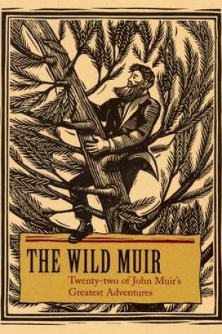 Cover of Wild Muir, The: Twenty-Two of John Muir's Greatest Adventures