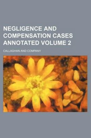 Cover of Negligence and Compensation Cases Annotated Volume 2