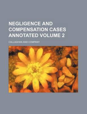 Book cover for Negligence and Compensation Cases Annotated Volume 2