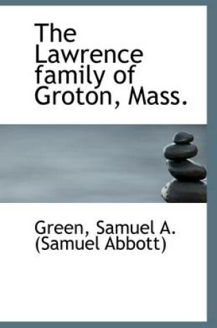 Cover of The Lawrence Family of Groton, Mass.