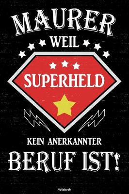 Book cover for Maurer weil Superheld kein anerkannter Beruf ist! Notizbuch