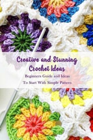 Cover of Creative and Stunning Crochet Ideas