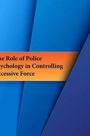 Cover of The Role of Police Psychology in Controlling Excessive Force