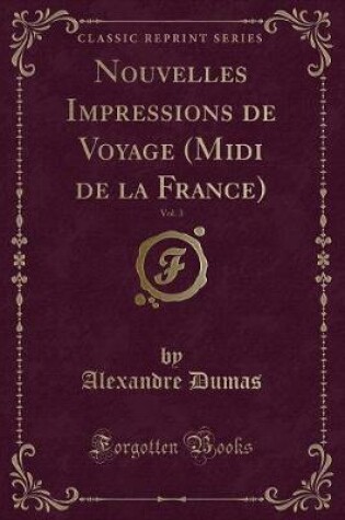 Cover of Nouvelles Impressions de Voyage (MIDI de la France), Vol. 3 (Classic Reprint)