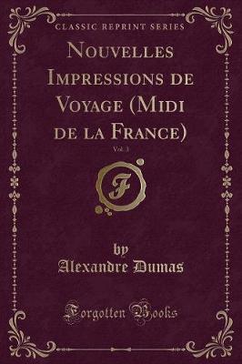 Book cover for Nouvelles Impressions de Voyage (MIDI de la France), Vol. 3 (Classic Reprint)