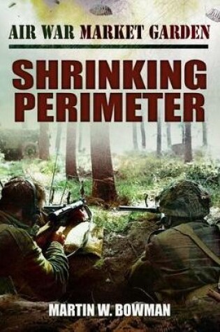 Cover of Air War Market Garden: Volume 3 Shrinking Perimeter
