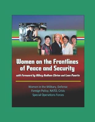Book cover for Women on the Frontlines of Peace and Security with Foreword by Hillary Rodham Clinton and Leon Panetta - Women in the Military, Defense, Foreign Policy, NATO, Crisis, Special Operations Forces