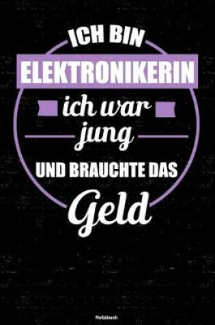 Cover of Ich bin Elektronikerin ich war jung und brauchte das Geld Notizbuch