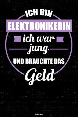 Book cover for Ich bin Elektronikerin ich war jung und brauchte das Geld Notizbuch