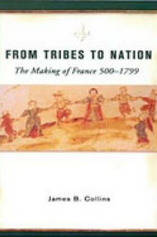 Cover of From Tribes to Nation : The Making of France 500-1799