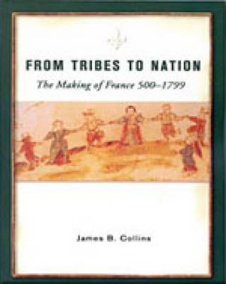 Book cover for From Tribes to Nation : The Making of France 500-1799