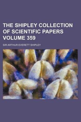 Cover of The Shipley Collection of Scientific Papers Volume 359