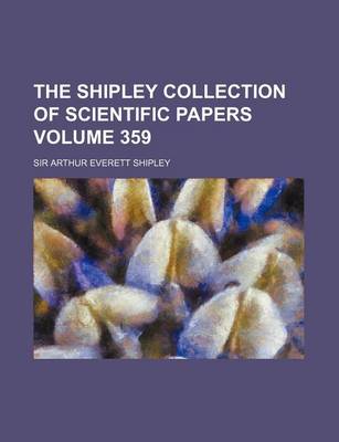 Book cover for The Shipley Collection of Scientific Papers Volume 359