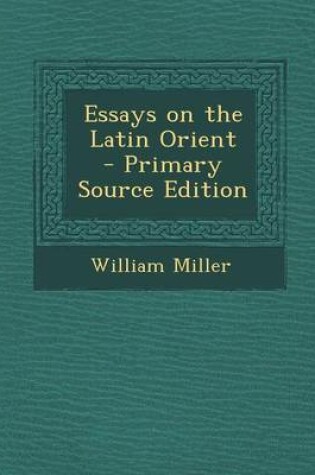 Cover of Essays on the Latin Orient - Primary Source Edition