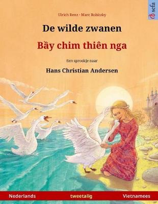 Book cover for De wilde zwanen - Bei chim dien nga. Tweetalig kinderboek naar een sprookje van Hans Christian Andersen (Nederlands - Vietnamees)