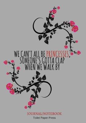 Book cover for We can't all be princesses, someone's gotta clap when we walk by