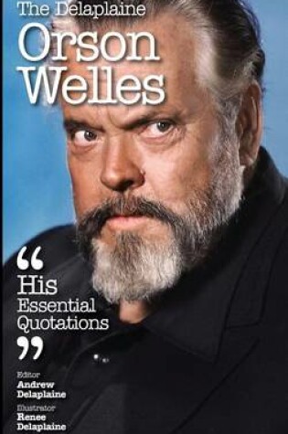 Cover of The Delaplaine Orson Welles - His Essential Quotations