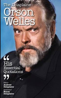 Book cover for The Delaplaine Orson Welles - His Essential Quotations