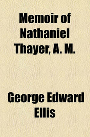 Cover of Memoir of Nathaniel Thayer, A. M