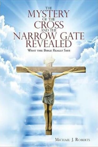 Cover of The Mystery of the Cross and the Narrow Gate Revealed