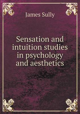 Book cover for Sensation and intuition studies in psychology and aesthetics