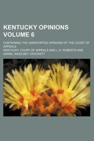 Cover of Kentucky Opinions Volume 6; Containing the Unreported Opinions of the Court of Appeals