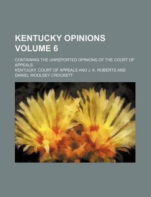 Book cover for Kentucky Opinions Volume 6; Containing the Unreported Opinions of the Court of Appeals