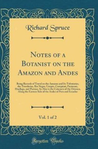 Cover of Notes of a Botanist on the Amazon and Andes, Vol. 1 of 2
