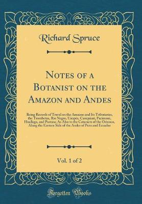 Book cover for Notes of a Botanist on the Amazon and Andes, Vol. 1 of 2