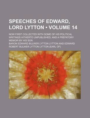 Book cover for Speeches of Edward, Lord Lytton (Volume 14 ); Now First Collected with Some of His Political Writings Hitherto Unpublished, and a Prefatory Memoir by