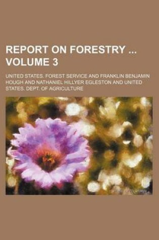 Cover of Report on Forestry Volume 3