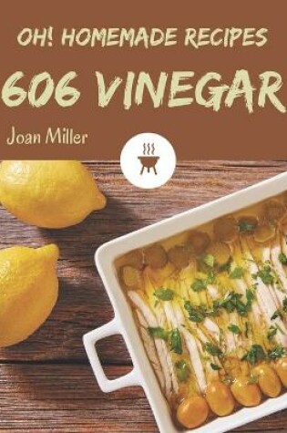 Cover of Oh! 606 Homemade Vinegar Recipes