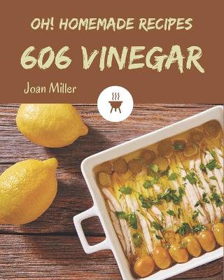 Book cover for Oh! 606 Homemade Vinegar Recipes